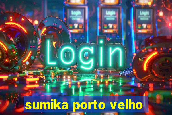 sumika porto velho